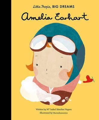 Amelia Earhart (Little People, Big Dreams) by Sanchez Vegara, Maria Isabel - Hardback Book